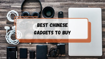 Best Chinese Gadgets to Buy