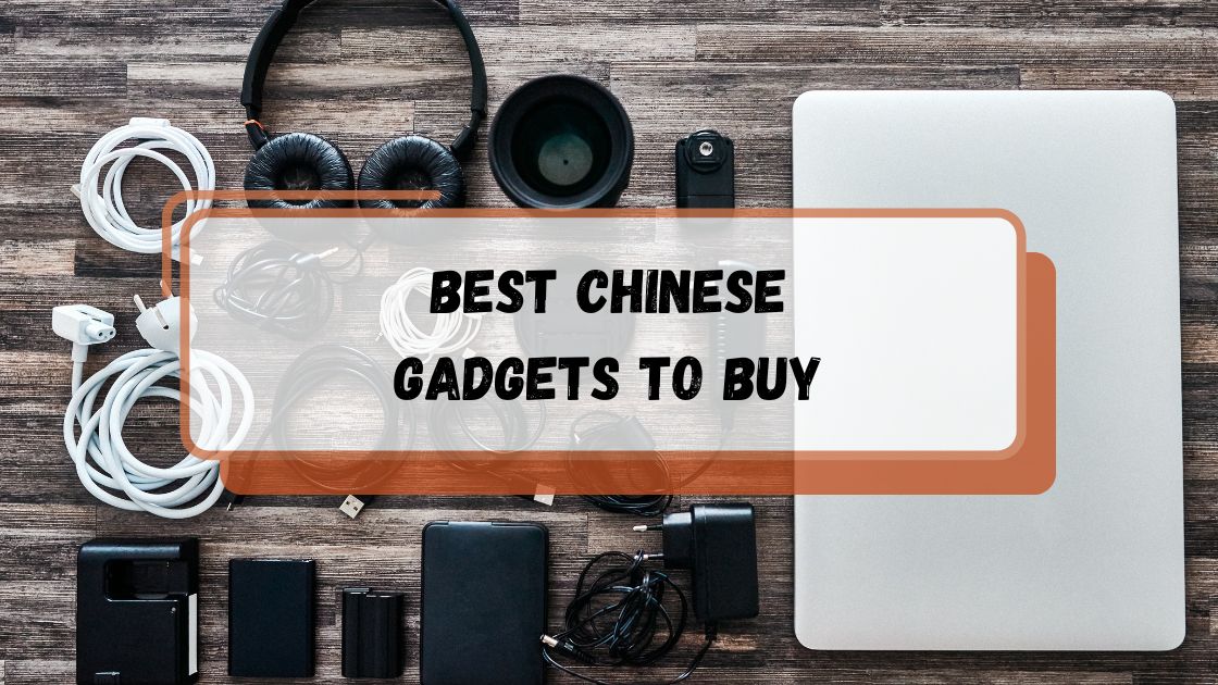 Best Chinese Gadgets to Buy